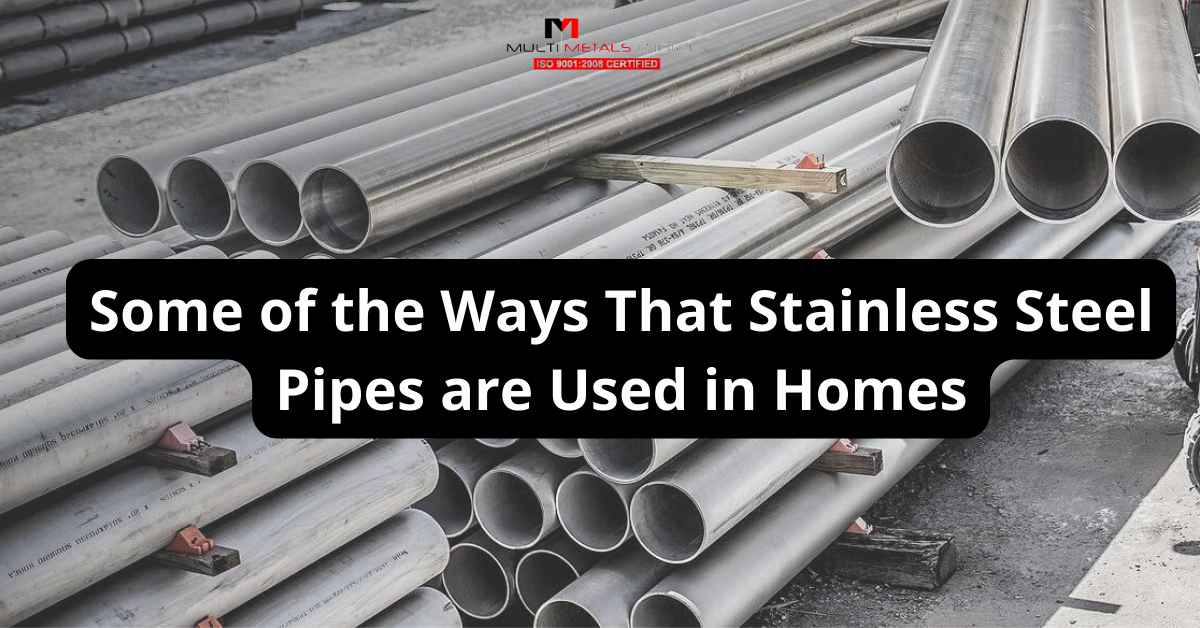 https://www.multimetalsind.com/wp content/uploads/2022/09/Some of the Ways That Stainless Steel Pipes are Used in Homes 1